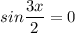 sin\dfrac{3x}{2}=0