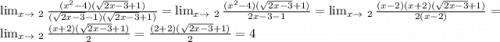 \lim_{x \to \ 2} \frac{(x^2-4)(\sqrt{2x-3}+1) }{(\sqrt{2x-3}-1)(\sqrt{2x-3}+1) } = \lim_{x \to \ 2} \frac{(x^2-4)(\sqrt{2x-3}+1)}{2x-3-1}= \lim_{x \to \ 2} \frac{(x-2)(x+2)(\sqrt{2x-3}+1)}{2(x-2)} = \lim_{x \to \ 2} \frac{(x+2)(\sqrt{2x-3}+1)}{2} = \frac{(2+2)(\sqrt{2x-3}+1) }{2} = 4