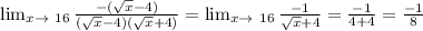 \lim_{x \to \ 16} \frac{-(\sqrt{x}-4)}{(\sqrt{x} -4)(\sqrt{x} +4)} = \lim_{x \to \ 16} \frac{-1}{\sqrt{x} +4} = \frac{-1}{4+4} = \frac{-1}{8}
