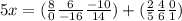 5x=(\frac{8}{0} \frac{6}{-16} \frac{-10}{14})+(\frac{2}{5} \frac{4}{6} \frac{0}{1})