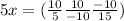 5x=(\frac{10}{5} \frac{10}{-10} \frac{-10}{15})