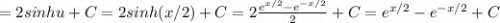 =2sinhu +C = 2sinh(x/2)+C = 2\frac{e^{x/2}-e^{-x/2}}{2} +C=e^{x/2}-e^{-x/2}+C