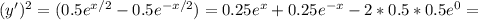 (y')^2=(0.5e^{x/2}-0.5e^{-x/2})=0.25e^x+0.25e^{-x}-2*0.5*0.5e^0 =