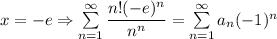 x=-e\Rightarrow \sum\limits_{n=1}^\infty \dfrac{n!(-e)^n}{n^n}=\sum\limits_{n=1}^\infty a_n(-1)^n