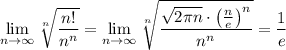 \lim\limits_{n\to\infty}\sqrt[n]{\dfrac{n!}{n^n}}=\lim\limits_{n\to\infty}\sqrt[n]{\dfrac{\sqrt{2\pi n}\cdot \left(\frac{n}{e}\right)^n}{n^n}}=\dfrac{1}{e}