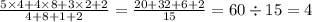 \frac{5 \times 4 + 4 \times 8 + 3 \times 2 + 2}{4 + 8 + 1 + 2} = \frac{20 + 32 + 6 + 2}{15} = 60 \div 15 = 4