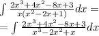 \int\limits \frac{2 {x}^{3} + 4 {x}^{2} - 8x + 3}{x( {x}^{2} - 2x + 1) } dx = \\ = \int\limits \frac{2 {x}^{3} + 4 {x}^{2} - 8x + 3}{ {x}^{3} - 2 {x}^{2} + x } dx \\