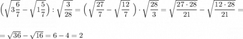 \Big(\sqrt{3\dfrac{6}{7}}-\sqrt{1\dfrac{5}{7}}\Big):\sqrt{\dfrac{3}{28}}=\Big(\, \sqrt{\dfrac{27}{7}}-\sqrt{\dfrac{12}{7}}\ \Big)\cdot \sqrt{\dfrac{28}{3}}=\sqrt{\dfrac{27\cdot 28}{21}}-\sqrt{\dfrac{12\cdot 28}{21}}=\\\\\\=\sqrt{36}-\sqrt{16}=6-4=2