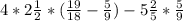 4*2\frac{1}{2}*(\frac{19}{18}-\frac{5}{9})-5\frac{2}{5}*\frac{5}{9}