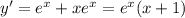 y' = {e}^{x} + x {e}^{x} = {e}^{x} (x + 1)