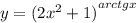 y = {(2 {x}^{2} + 1) }^{arctgx} \\