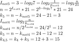 I_{not5}=3-log_27=log_2\frac{1}{p_{not5}} =log_2\frac{n}{21} \\n=2^{I_{not5}}*21=2^{3-log_27}*21=24\\k_5=n-k_{not5}=24-21=3\\I_{not4}=log_2\frac{n}{k_{not4}}\\k_{not4}=n/2^{I_{not4}}=24/2^1=12\\k_5=n-k_{not4}=24-12=12\\k_{4,5}=k_4+k_5=12+3=15