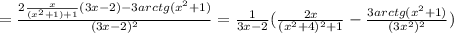 =\frac{2\frac{x}{(x^2+1)+1} (3x-2)-3arctg(x^2+1)}{(3x-2)^2} =\frac{1}{3x-2} (\frac{2x}{(x^2+4)^2+1} -\frac{3arctg(x^2+1)}{(3x^2)^2} )