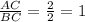 \frac{AC}{BC} =\frac{2}{2} =1