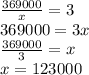 \frac{369000}{x} =3\\369000=3x\\{369000\over 3}=x\\x=123000