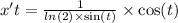 x't = \frac{1}{ ln(2) \times \sin(t) } \times \cos(t) \\