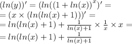 ( ln(y))' = ( ln( {(1 + ln(x)) }^{x} )' = \\ = (x \times (ln( ln(x) + 1) )) '= \\ = ln( ln(x) + 1) + \frac{1}{ ln(x) + 1 } \times \frac{1}{x} \times x = \\ = ln( ln(x) + 1) + \frac{1}{ ln(x) + 1 }