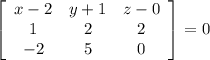 \left[\begin{array}{ccc}x-2&y+1&z-0\\1&2&2\\-2&5&0\end{array}\right] =0