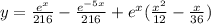 y = \frac{ {e}^{x} }{216} - \frac{ {e}^{ - 5x} }{216} + {e}^{x}( \frac{ {x}^{2} }{12} - \frac{x}{36} ) \\