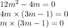 12m {}^{2} - 4m = 0 \\ 4m \times (3m - 1) = 0 \\ m \times (3m - 1) = 0