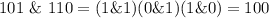 101\ \& \ 110 = (1 \&1)(0\& 1)(1 \& 0) = 100