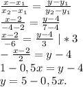 \frac{x-x_{1} }{x_{2} -x_{1} } =\frac{y-y_{1} }{y_{2}-y_{1} }\\\frac{x-2}{-4-2} =\frac{y-4}{7-4}\\\frac{x-2}{-6} =\frac{y-4}{3} \ |*3\\-\frac{x-2}{2} =y-4\\1-0,5x=y-4\\y=5-0,5x.