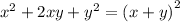 {x}^{2} + 2xy + {y}^{2} = {(x + y)}^{2}