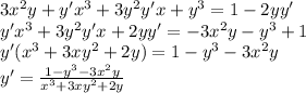 3 {x}^{2} y + y'{x}^{3} + 3 {y}^{2} y'x + {y}^{3} = 1 - 2yy' \\ y' {x}^{3} + 3 {y}^{2} y'x + 2yy' = - 3 {x}^{2} y - {y}^{3} + 1 \\ y'( {x}^{3} + 3x {y}^{2} + 2y) = 1 - {y}^{3} - 3 {x}^{2} y \\ y' = \frac{1 - {y}^{3} - 3 {x}^{2} y}{ {x}^{3} + 3x {y}^{2} + 2y }