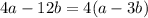 4a - 12b = 4(a - 3b)