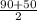 \frac{90+50}{2}