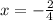 x=-\frac{2}{4} \\