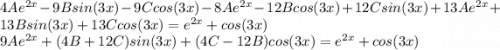 4A{e}^{2x}-9Bsin(3x)-9Ccos(3x)-8A{e}^{2x}-12Bcos(3x)+12Csin(3x)+13A{e}^{2x}+13Bsin(3x)+13Ccos(3x)={e}^{2x}+cos(3x)\\ 9A{e}^{2x}+(4B+12C)sin(3x)+(4C-12B)cos(3x)={e}^{2x}+cos(3x)