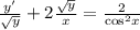 \frac{y'}{ \sqrt{y} } + 2 \frac{ \sqrt{y} }{x} = \frac{2}{ { \cos }^{2} x} \\