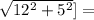 \sqrt{12^2+5^2}] =