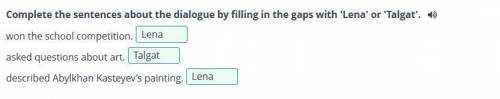 Complete the sentences about the dialogue by filling in the gaps with 'Lena' or 'Talgat'. won the sc