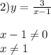 2)y=\frac{3}{x-1} \\\\x-1\neq 0\\x\neq 1