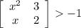 \left[\begin{array}{ccc}x^2&3\\x&2\\\end{array}\right] -1