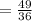 = \frac{49}{36}