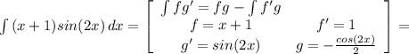 \int {(x+1)sin(2x)} \, dx =\left[\begin{array}{ccc}\int fg'=fg-\int f'g \\f=x+1&f'=1\\g'=sin(2x)&g=-\frac{cos(2x)}{2} \end{array}\right] =