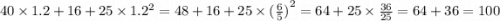 40 \times 1.2 + 16 + 25 \times {1.2}^{2} = 48 + 16 + 25 \times {( \frac{6}{5}) }^{2} = 64 + 25 \times \frac{36}{25} = 64 + 36 = 100