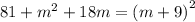 81 + {m}^{2} + 18m = {(m + 9)}^{2}