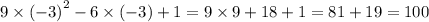 9 \times {( - 3)}^{2} - 6 \times ( - 3) + 1 = 9 \times 9 + 18 + 1 = 81 + 19 = 100