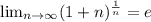 \lim_{n \to \infty} (1 + n)^\frac{1}{n} = e