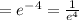 = e^{-4} = \frac{1}{e^4}