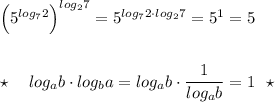 \Big(5^{log_72}\Big)^{log_27}=5^{log_72\cdot log_27}=5^1=5\\\\\\\star \ \ \ log_{a}b\cdot log_{b}a=log_{a}b\cdot \dfrac{1}{log_{a}b}=1\ \ \star