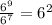 \frac{6^{9} }{6^{7} } = 6^{2}