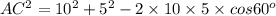 AC^2=10^2+5^2-2\times10\times5\times cos 60^o