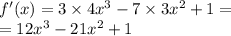 f'(x) = 3 \times 4 {x}^{3} - 7 \times 3 {x}^{2} + 1 = \\ = 12 {x}^{3} - 21 {x}^{2} + 1