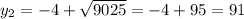 y_2=-4+\sqrt{9025} =-4+95=91