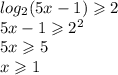 log_{2}(5x - 1) \geqslant 2 \\ 5x - 1 \geqslant {2}^{2} \\ 5x \geqslant 5 \\ x \geqslant 1